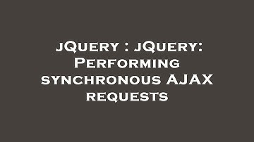 jQuery : jQuery: Performing synchronous AJAX requests
