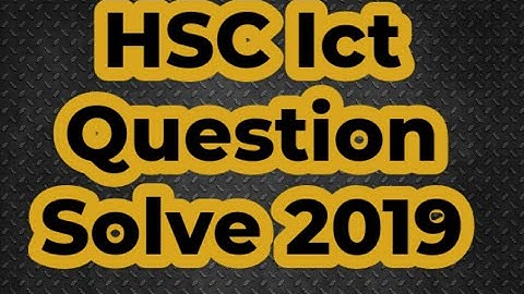 HSC ICT Question solve 2019 Dhaka board( আই.সিটি নৈর্বেক্তিক প্রশ্নের সমাধান ২০১৯)