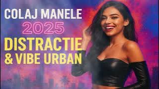 Colaj Manele 2025 – Distracție și Vibe Urban | Hituri Noi de Petrecere