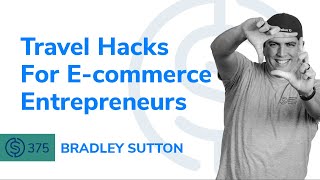 SSP #375  Travel Hacks For Ecommerce Entrepreneurs