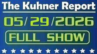 The Kuhner Report - May 29 2026 FULL SHOW