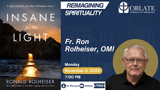 Insane for the Light: Fr. Ronald Rolheiser on Aging, Spiritual Legacy, and the Journey of the Soul