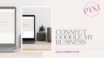 Connect Google my business with your Squarespace website