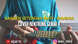 Download Lagu KANGEN SETENGAH MATI - WANDRA || cover kentrung senar 4
