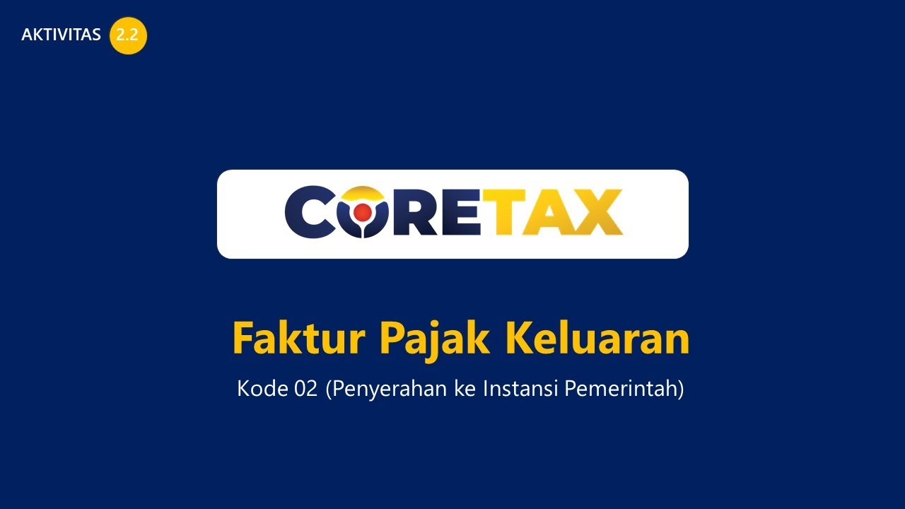 6. CORETAX = FAKTUR PAJAK KODE 02 PENYERAHAN KE PEMERINTAH