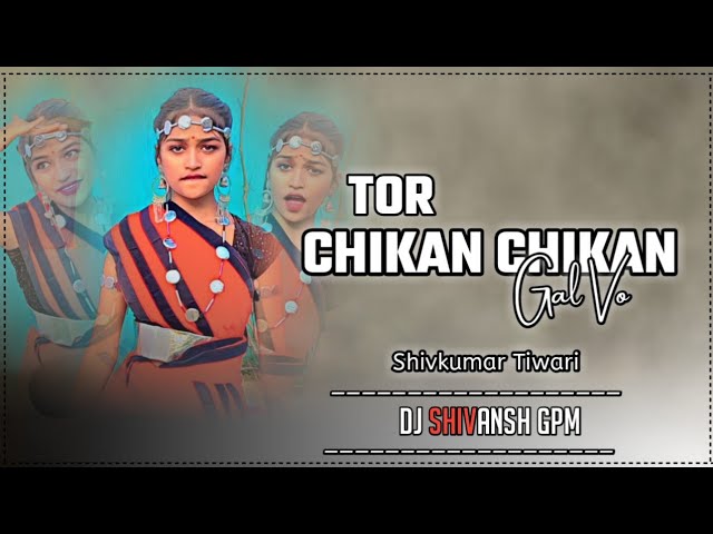 Tor Chikan Chikan Gal Vo Ft. Shivkumar Tiwari - Cg Old Song Dj - Cg Dj - Old Is Gold - Cg Dj Song class=