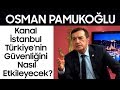 Osman Pamukoğlu: Kanal İstanbul Türkiye'nin Güvenliğini Nasıl Etkileyecek?