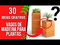 30 IDEIAS CRIATIVAS VASOS DE MADEIRA PARA PLANTAS MARCENARIA CRIATIVA
