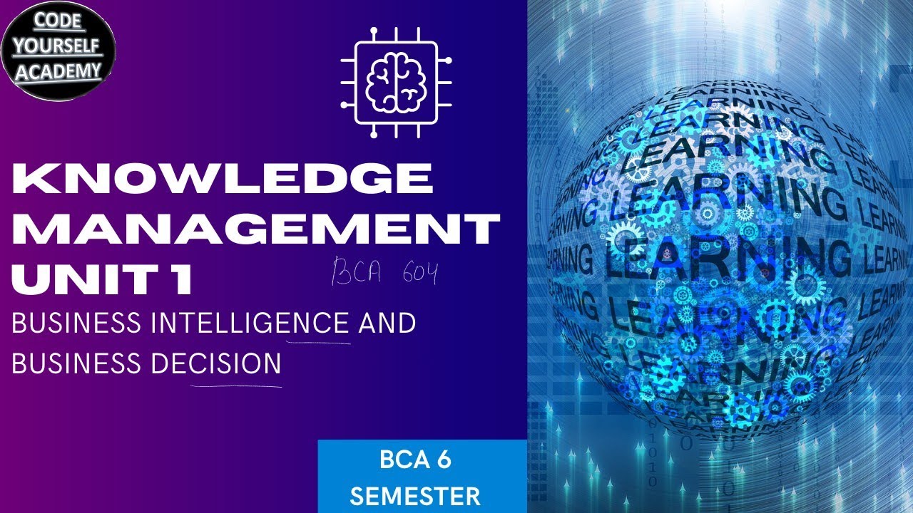 UNIT 1 BUSINESS INTELLIGENCE AND BUSINESS DECISION KNOWLEDGE MANAGEMENT ...