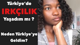 NEDEN TÜRKİYE? Türkiye’de ırkçılık yaşadım mi?