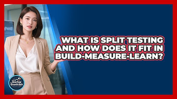What Is Split Testing And How Does It Fit In Build-Measure-Learn? - The Startup Growth Hub