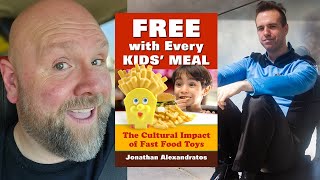 Talking "Free With Every Kids Meal: The Cultural Impact Of Fast Food Toys With Jonathan Alexandratos