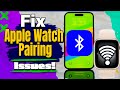 How To Fix My Apple Watch Won't Pair With My iPhone [Solved]