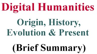 Digital Humanities || Origin, History, Evolution & At Present || Briefly Explained