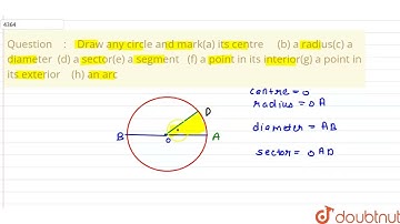 Draw any circle and mark(a) its centre (b) a radius(c) a diameter (d) a sector(e) a segment (f) ...