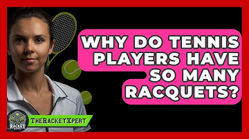 Why Do Tennis Players Have So Many Racquets? - The Racket Xpert