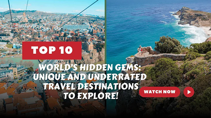 Top 10 Hidden Gems: Unique and Underrated Travel Destinations You Need to Explore!