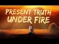 Present Truth Under Fire by Pastor Priebe