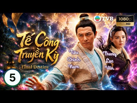 Phim TVB lồng tiếng Tế Công Truyền Kỳ (Final Destiny) 5/20 | Tiêu Chính Nam, Thang Lạc Văn | 2021
