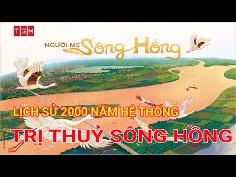 Châu Thổ Sông Hồng - LỊCH SỬ 2000 NĂM HỆ THỐNG TRỊ THUỶ SÔNG HỒNG
