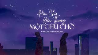 Hai Chữ Yêu Thương Một Chữ Chờ - Mai Xuân Thứ ft. Trương Bảo Ngọc