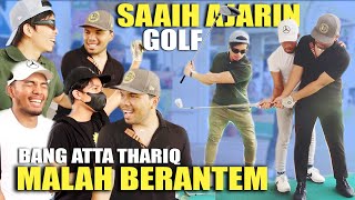 SAAIH AJARIN BANG ATTA THORIQ GOLF MALAH BERANTEM