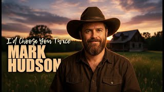 Mark Hudson - I'd Choose You Twice (2026) (Official Lyric Video)