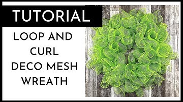 NEW TO WREATH MAKING?  LEARN HOW TO MAKE A BASE LOOP AND CURL WREATH USING 21" DECO MESH