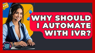 Why Should I Automate With IVR? - Customer Support Coach