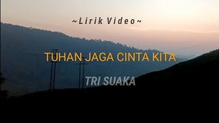 TUHAN JAGA CINTA KITA - TRI SUAKA (LIRIK VIDEO)