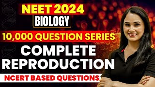 Complete REPRODUCTION: 10000 NCERT Based Questions | NEET Biology By Dr. Gargi Singh