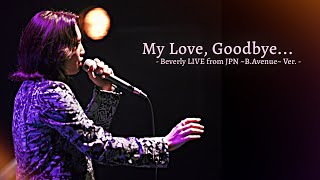 Beverly / My Love, Goodbye… Beverly LIVE from JPN ~B.Avenue~ Ver.