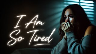 I Am So Tired - A Song for Anyone Exhausted From Being Strong 