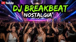 DJ BREAKBEAT TERBARU 2026 FULL BASS- DJ BREAKBEAT NOSTALGIA NONSTOP