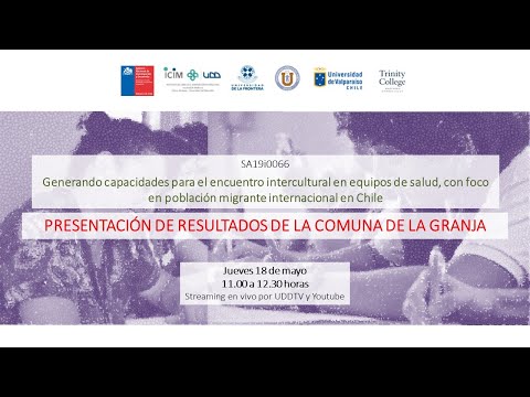 Presentación resultados de la comuna de La Granja: Generando capacidades para el encuentro intercultural en equipos de salud con foco en población migrante internacional en Chile