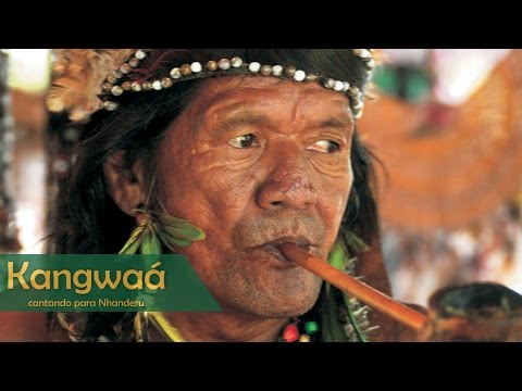 Kangwaá - Cantando para Nhanderú - Indígenas Tupi Guarani