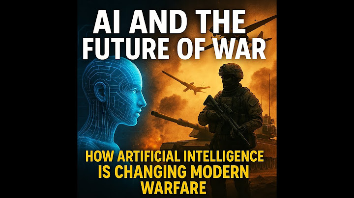 AI and the Future of War: How Artificial Intelligence is Changing Modern Warfare