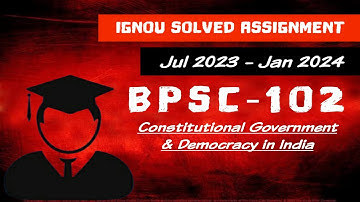 BPSC 102 - Jul 2023 - IGNOU Solved Assignment - Constitutional Government & Democracy in India