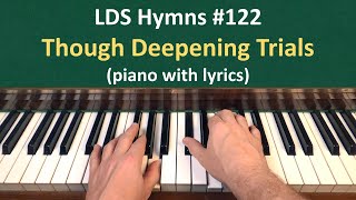 (#122) Though Deepening Trials (LDS Hymns - piano with lyrics) (7 verses)