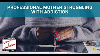 Andrea Part 1: Professional Mother Struggling With Addiction