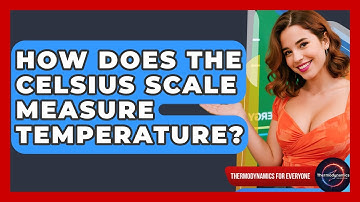 How Does The Celsius Scale Measure Temperature? - Thermodynamics For Everyone