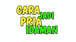 Cara Ampuh Jadi Pria Yang Disukai Banyak Wanita