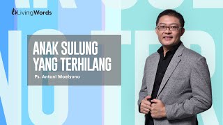 Anak Sulung yang Terhilang | Ps. Antoni Moelyono | Living Words
