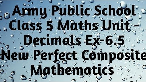 APS Class 5 Maths Unit Decimals Ex - 6.5 New Perfect Composite Mathematics | Decimals Class 5