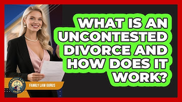 What Is An Uncontested Divorce And How Does It Work? - Family Law Gurus