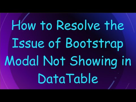 How to Resolve the Issue of Bootstrap Modal Not Showing in DataTable