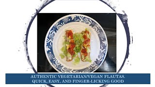 EASY, QUICK, AND AUTHENTIC MEXICAN FLAUTAS WITH TWO FILLING OPTIONS. VEGAN OR VEGETARIAN.