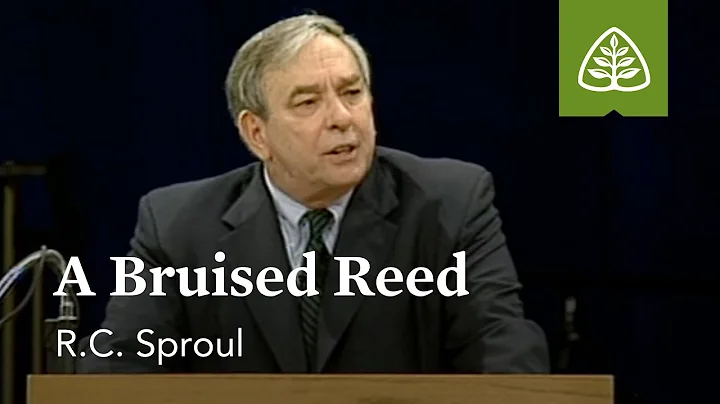 R.C. Sproul: A Bruised Reed