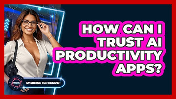 How Can I Trust AI Productivity Apps? - Emerging Tech Insider