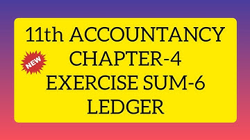 11th ACCOUNTANCY CHAPTER 4 EXERCISE SUM 6